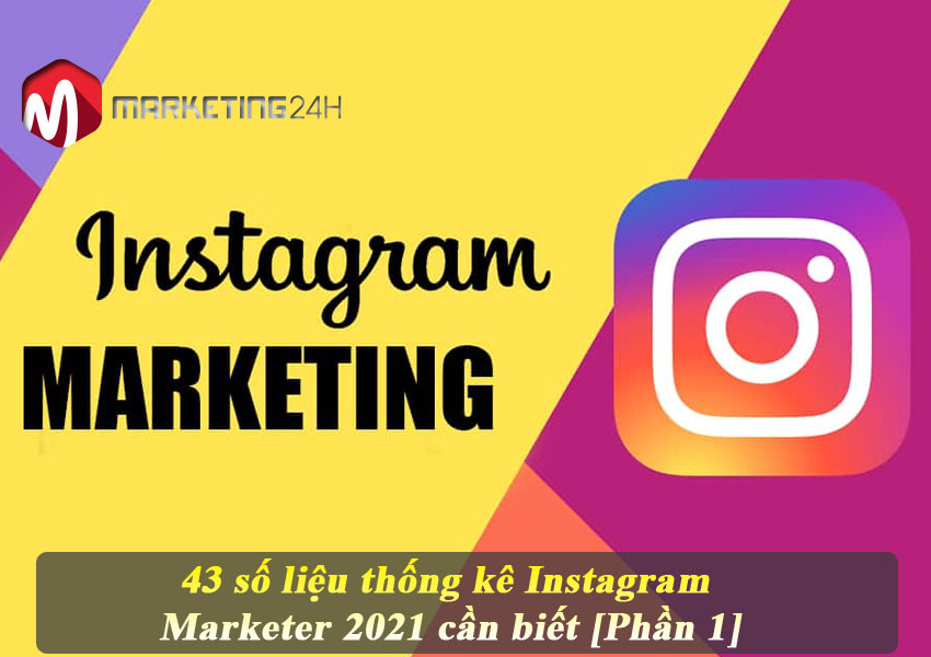 43 số liệu thống kê Instagram Marketer 2021 cần biết [PHẦN1]