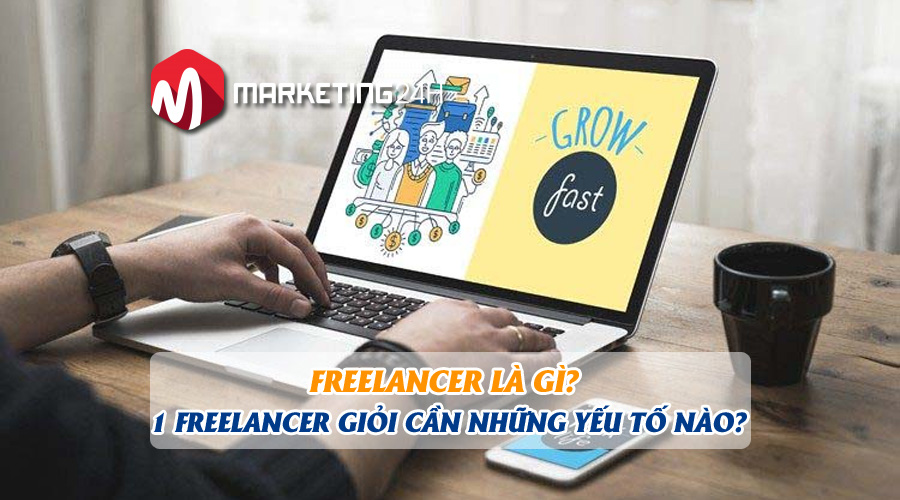 Freelancer là gì? 1 Freelancer giỏi cần những yếu tố nào?