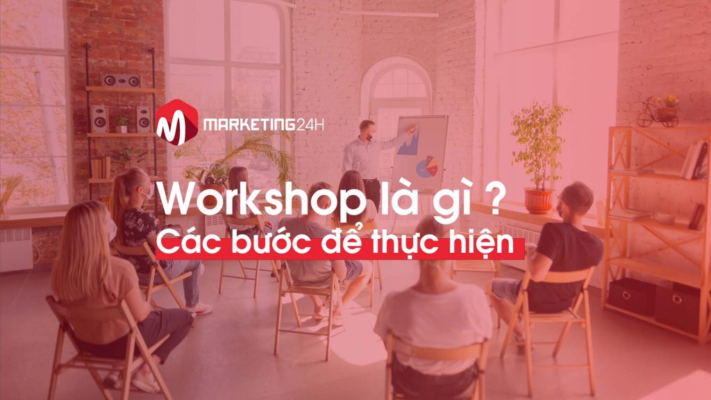 workshop-la-gi-cac-buoc-lam-workshop-Marketing24h