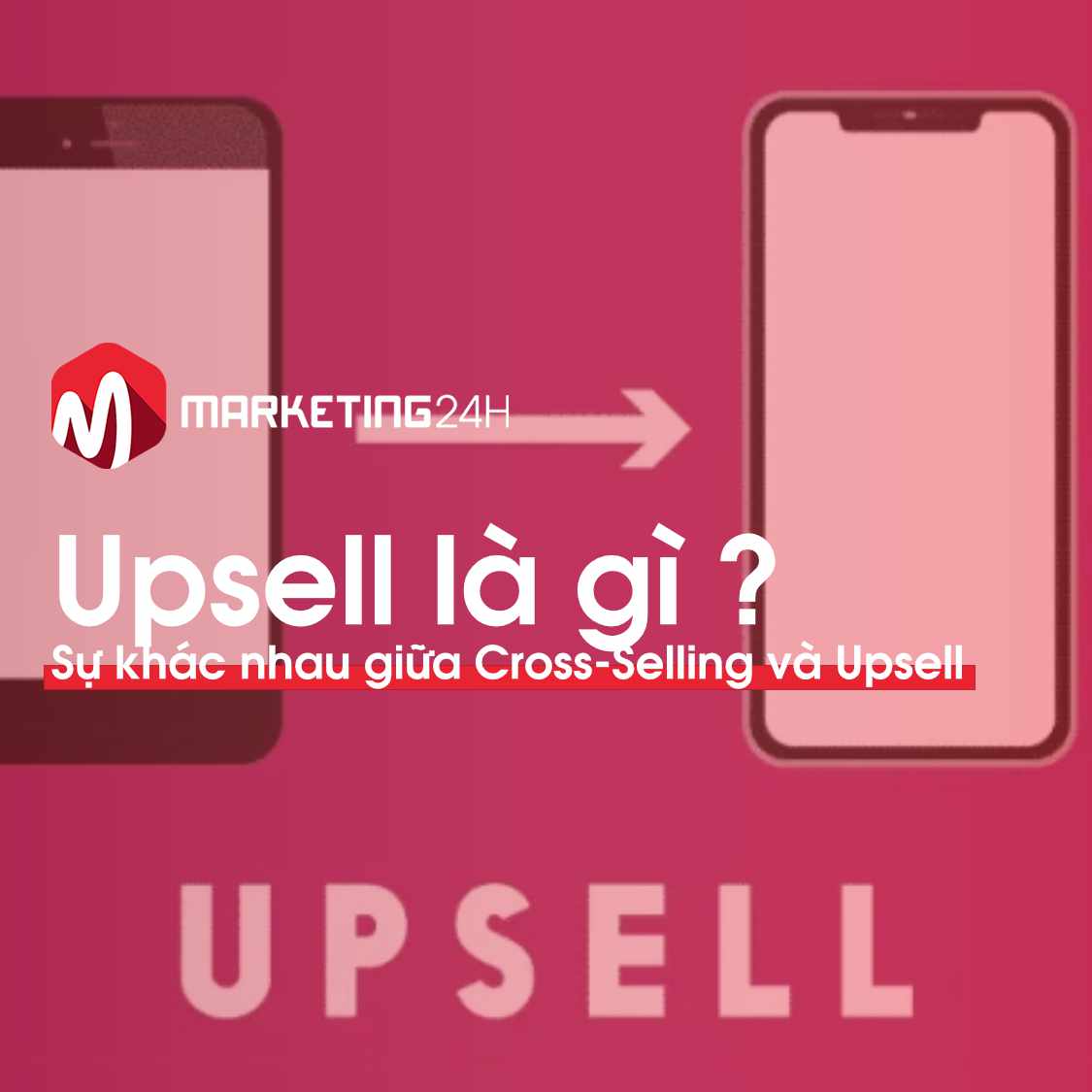 Upsell là gì? Sự khác nhau giữa Cross-Selling và Upsell