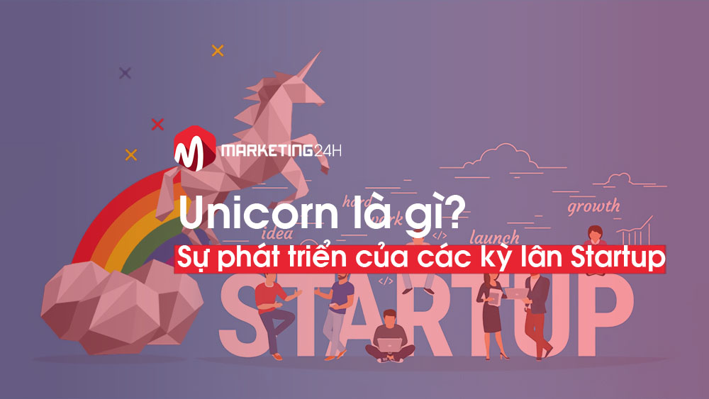Unicorn là gì? Lý giải sự phát triển mạnh mẽ của các “kỳ lân” Startup trên thế giới
