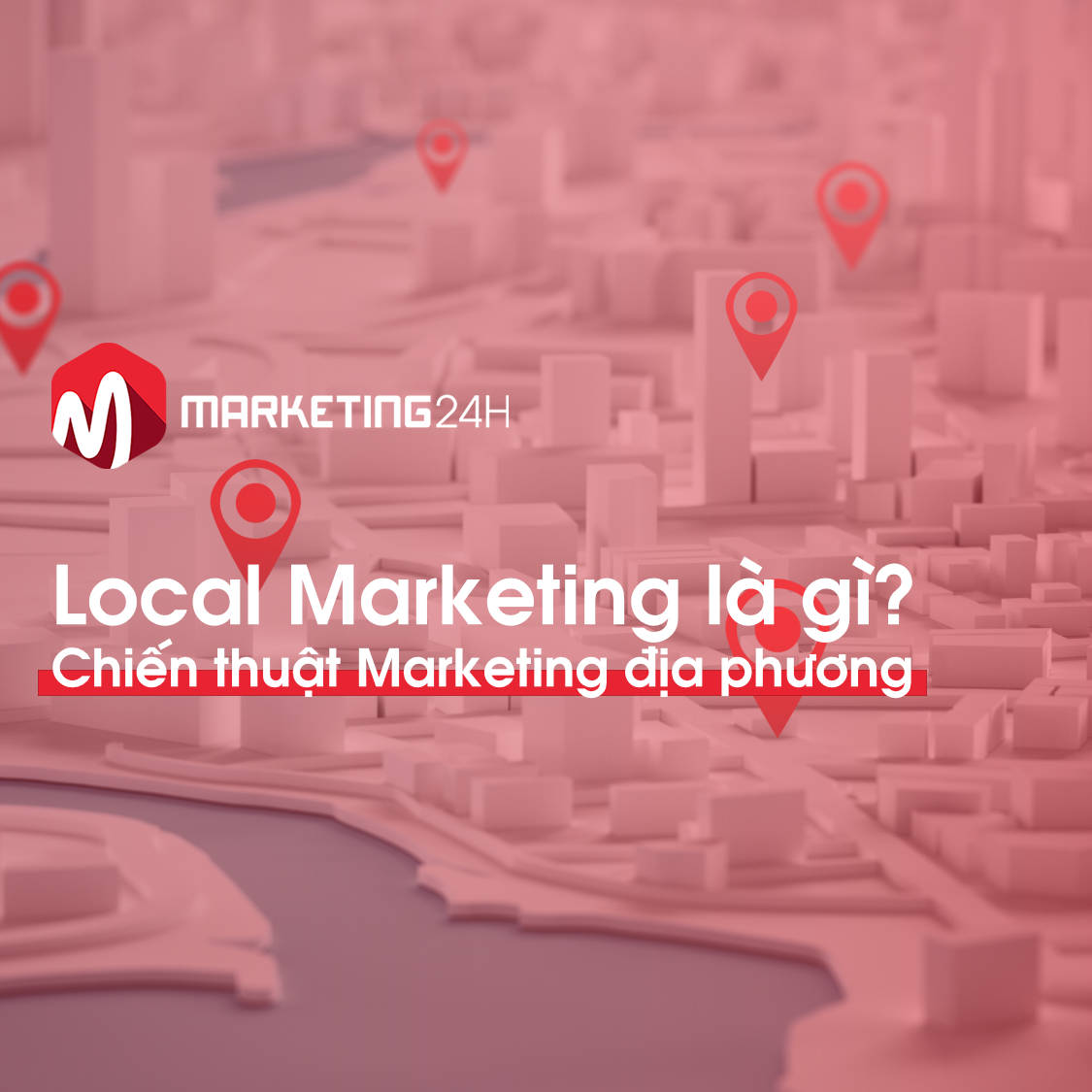 Local Marketing là gì? Chiến thuật Marketing địa phương