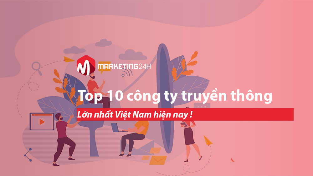 Top 10 công ty truyền thông lớn nhất Việt Nam hiện nay