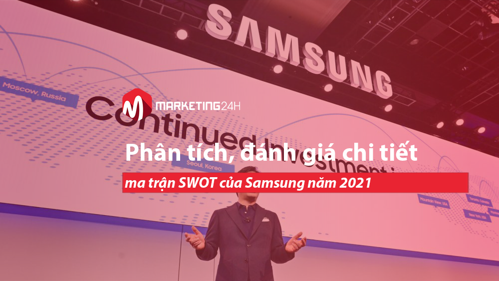 Phân tích, đánh giá chi tiết ma trận SWOT của Samsung năm 2021