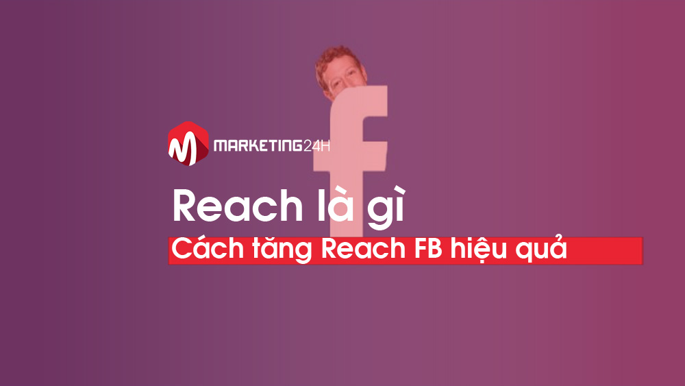 Reach là gì? Tăng Facebook Organic Reach đơn giản với 4 cách