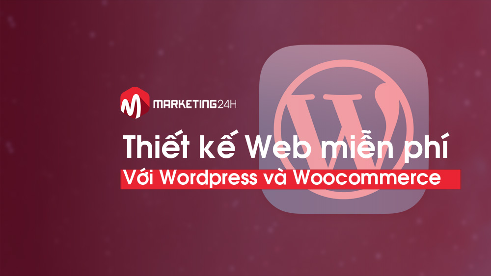 Tự tạo website bán hàng miễn phí nhờ WordPress, Woocommerce với 5 bước