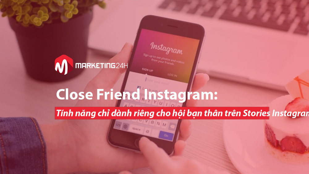 Close Friend Instagram: Tính năng chỉ dành riêng cho hội bạn thân trên Stories Instagram