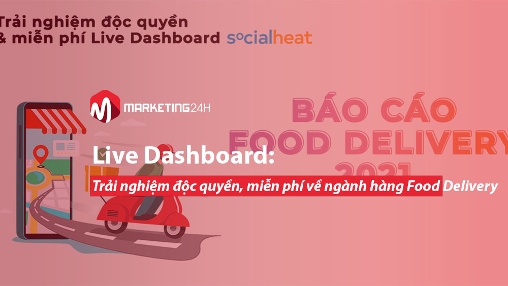 Live Dashboard: Trải nghiệm độc quyền, miễn phí về ngành hàng Food Delivery