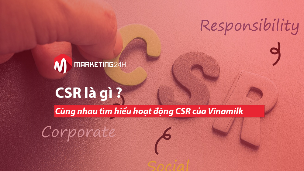 CSR là gì ? Cùng nhau tìm hiểu hoạt động CSR của Vinamilk