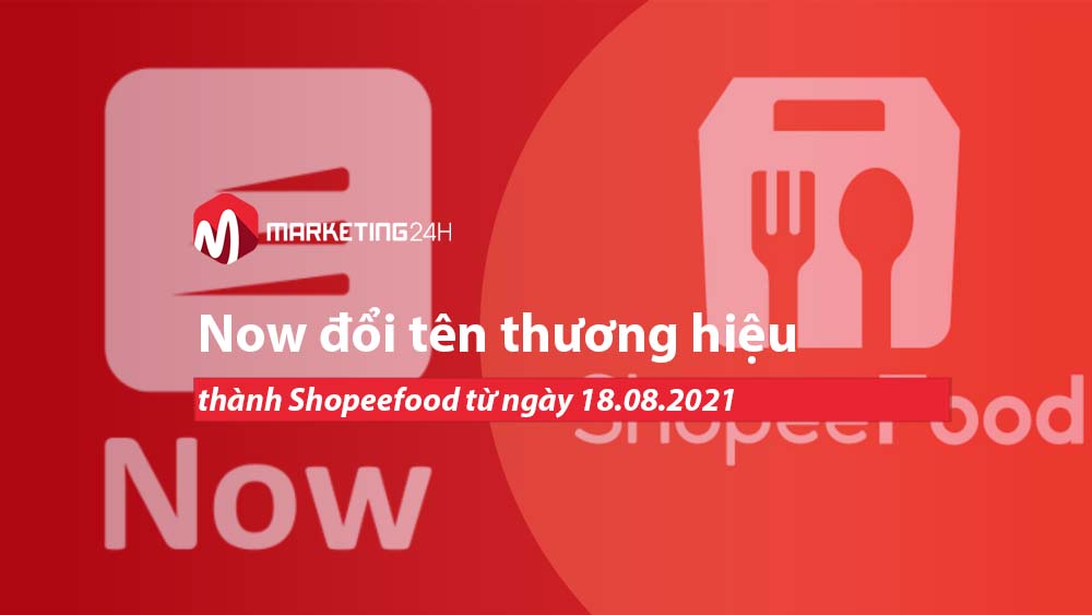 Now đổi tên thương hiệu thành Shopeefood từ ngày 18.08.2021