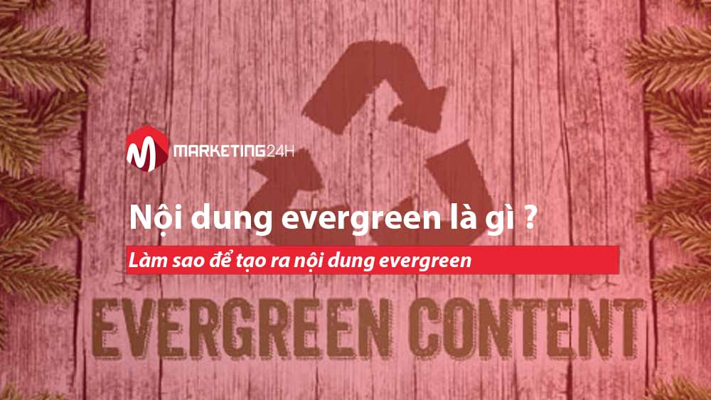 Nội dung evergreen là gì ? Làm sao để tạo ra nội dung evergreen
