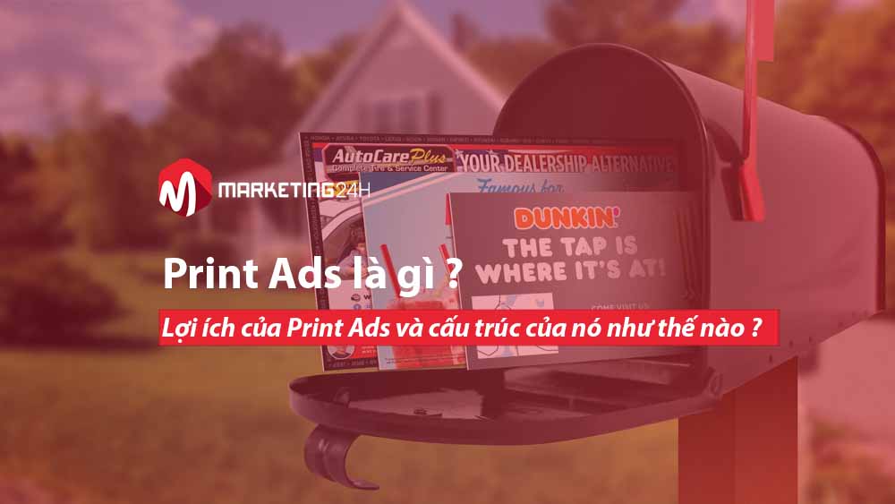 Print Ads là gì ? Lợi ích của Print Ads và cấu trúc của nó như thế nào ?
