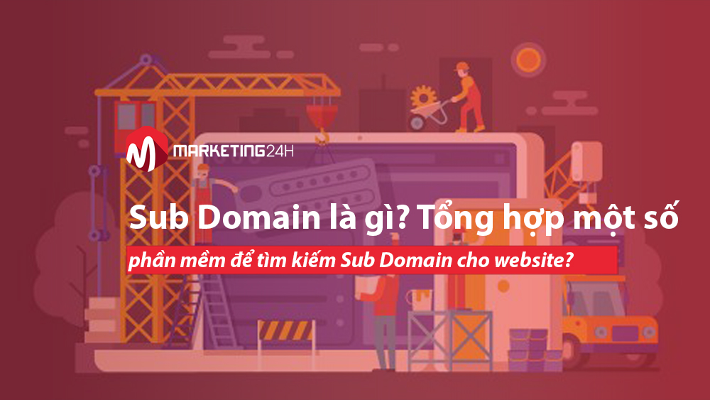 Sub Domain là gì? Tổng hợp một số phần mềm để tìm kiếm Sub Domain cho website?