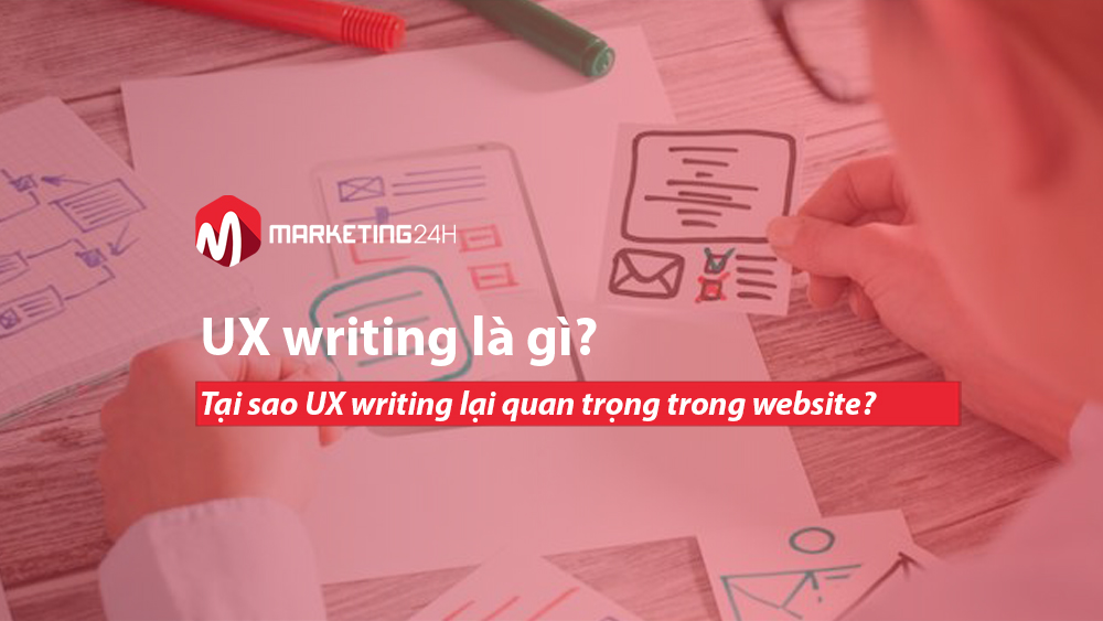 UX writing là gì? Tại sao UX writing lại quan trọng trong website?