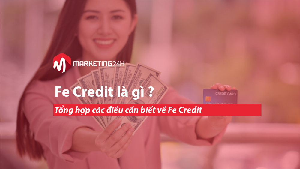 Fe Credit là gì ? Tổng hợp các điều cần biết về Fe Credit