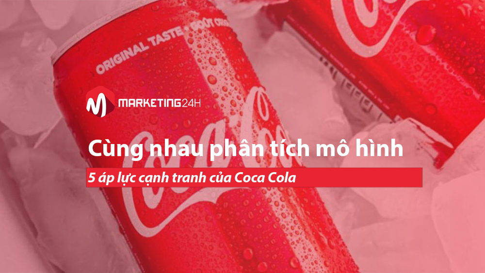 Cùng nhau phân tích mô hình 5 áp lực cạnh tranh của Coca Cola