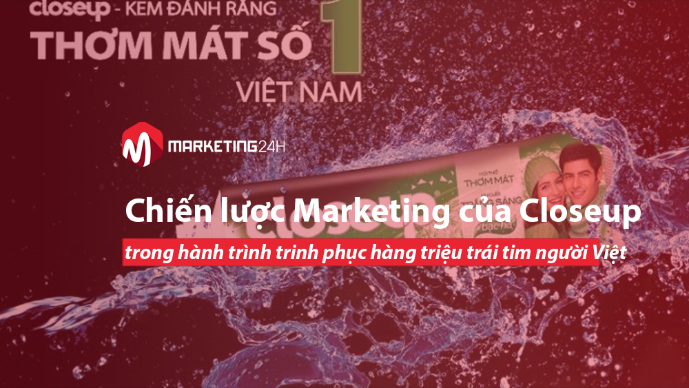 Chiến lược Marketing của Closeup trong hành trình trinh phục hàng triệu trái tim người Việt