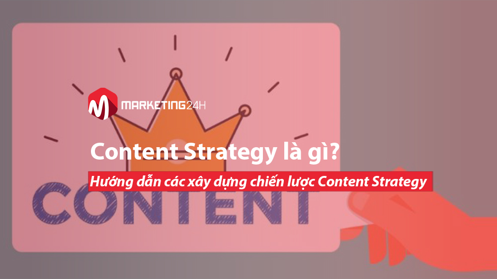 Content Strategy là gì? Hướng dẫn các xây dựng chiến lược Content Strategy