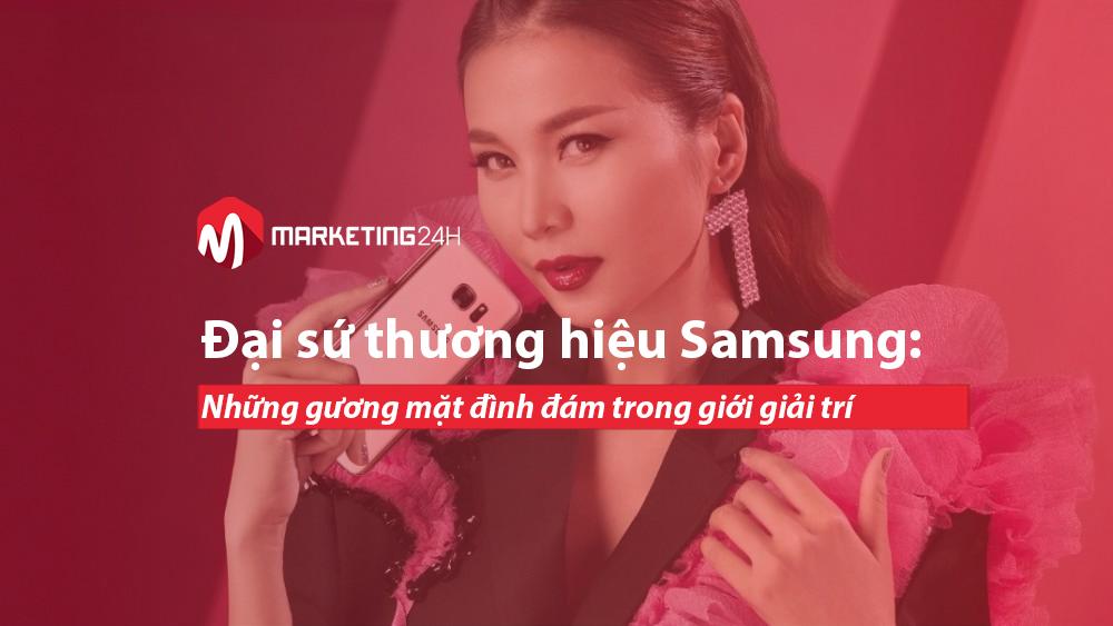 Đại sứ thương hiệu Samsung: Những gương mặt đình đám trong giới giải trí