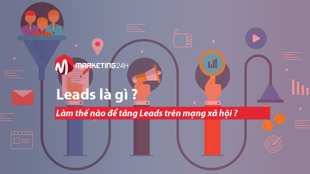 Leads là gì ? Làm thế nào để tăng Leads trên mạng xã hội ?