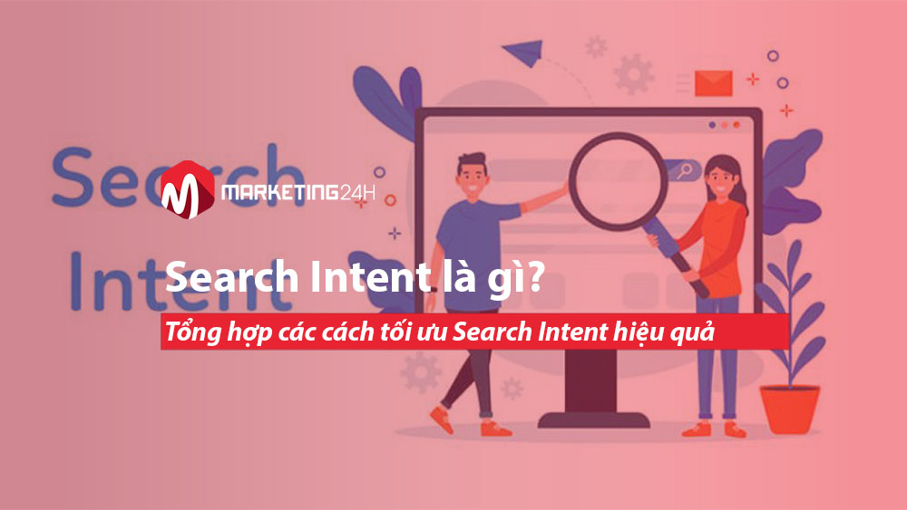 Search Intent là gì? Tổng hợp các cách tối ưu Search Intent hiệu quả