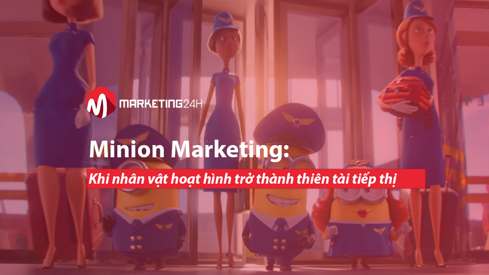 Minion Marketing: Khi nhân vật hoạt hình trở thành thiên tài tiếp thị